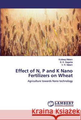 Effect of N, P and K Nano Fertilizers on Wheat Malam, Kuldeep 9786200322852 LAP Lambert Academic Publishing - książka
