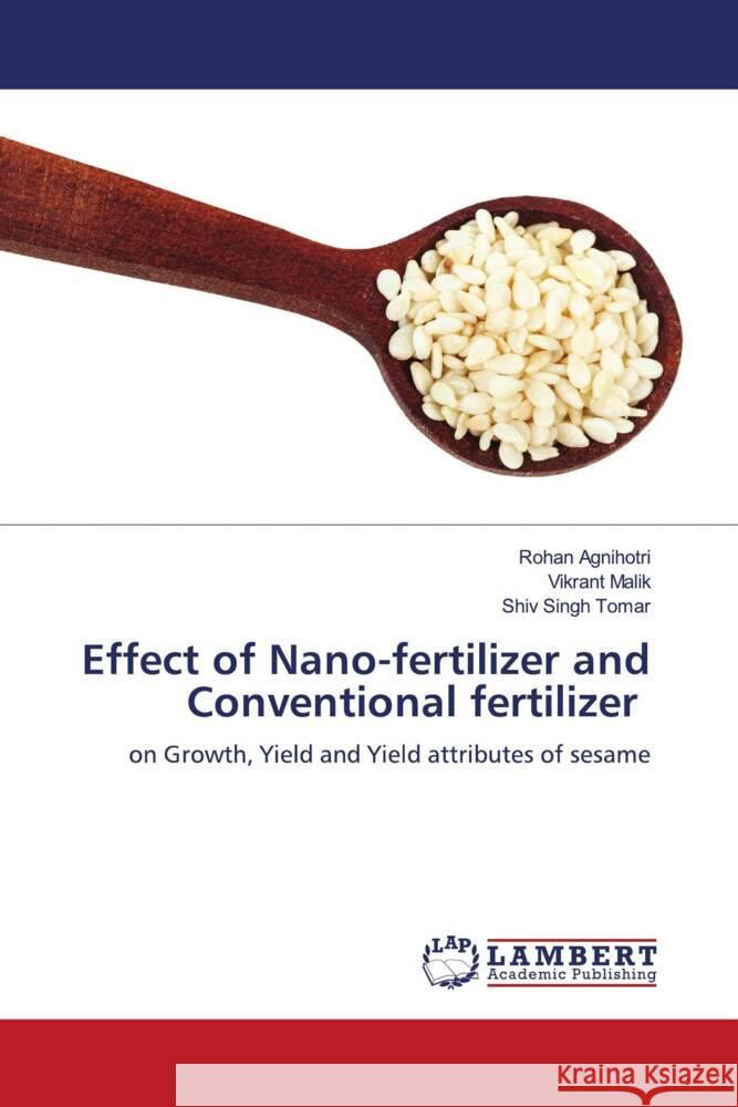 Effect of Nano-fertilizer and Conventional fertilizer Agnihotri, Rohan, Malik, Vikrant, Tomar, Shiv SIngh 9786204750965 LAP Lambert Academic Publishing - książka