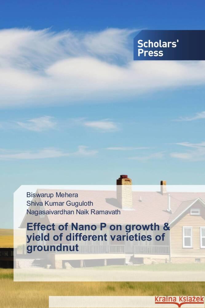 Effect of Nano P on growth & yield of different varieties of groundnut Mehera, Biswarup, Guguloth, Shiva Kumar, Ramavath, Nagasaivardhan Naik 9786206775355 Scholars' Press - książka
