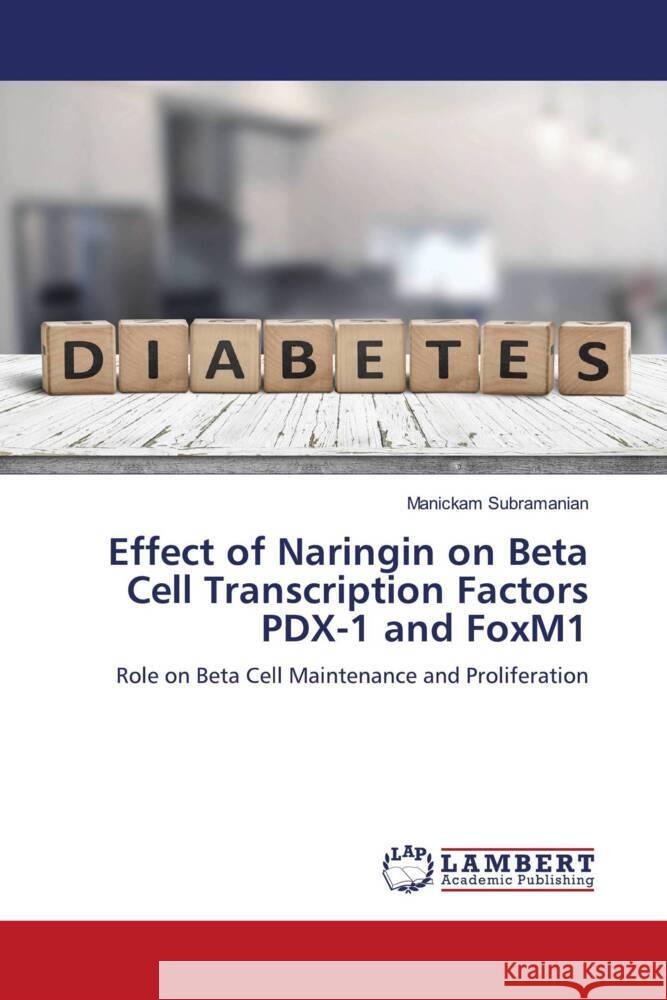 Effect of Naringin on Beta Cell Transcription Factors PDX-1 and FoxM1 Subramanian, Manickam 9786204210971 LAP Lambert Academic Publishing - książka