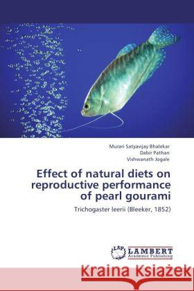 Effect of natural diets on reproductive performance of pearl gourami : Trichogaster leerii (Bleeker, 1852) Bhalekar, Murari Satyavijay; Pathan, Dabir; Jogale, Vishwanath 9783846521434 LAP Lambert Academic Publishing - książka