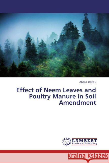 Effect of Neem Leaves and Poultry Manure in Soil Amendment Iddrisu, Abass 9783659914560 LAP Lambert Academic Publishing - książka