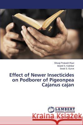 Effect of Newer Insecticides on Podborer of Pigeonpea Cajanus cajan Raut Shivaji Prakash, Kalinkar Anand S, Gurve Swati S 9783659798443 LAP Lambert Academic Publishing - książka