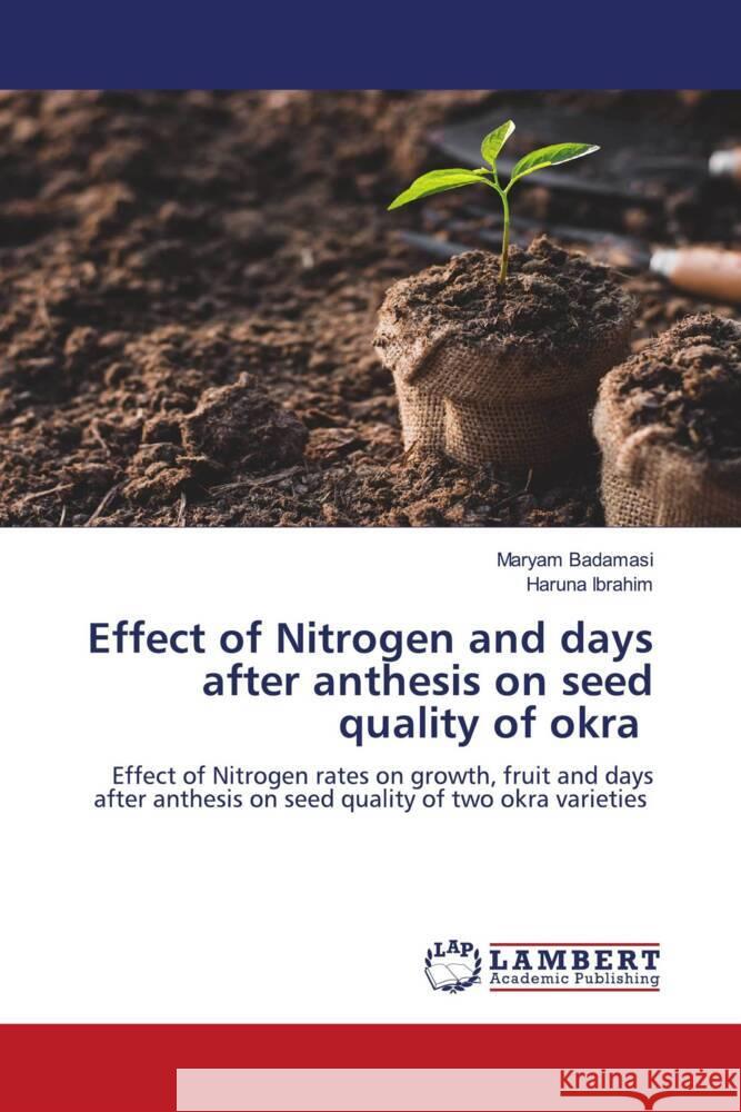 Effect of Nitrogen and days after anthesis on seed quality of okra Badamasi, Maryam, Ibrahim, Haruna 9786205490525 LAP Lambert Academic Publishing - książka