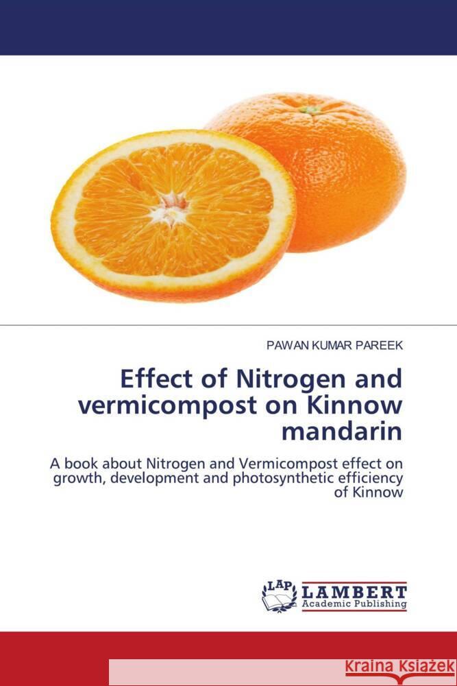 Effect of Nitrogen and vermicompost on Kinnow mandarin PAREEK, PAWAN KUMAR 9786200268990 LAP Lambert Academic Publishing - książka