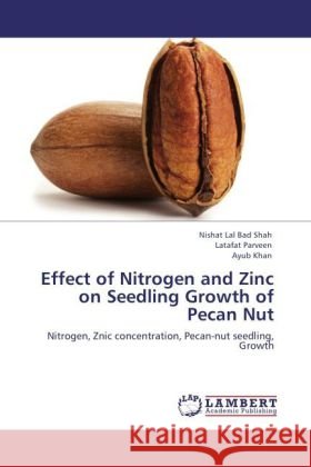 Effect of Nitrogen and Zinc on Seedling Growth of Pecan Nut : Nitrogen, Znic concentration, Pecan-nut seedling, Growth Bad Shah, Nishat Lal; Parveen, Latafat; Khan, Ayub 9783846592731 LAP Lambert Academic Publishing - książka