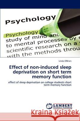 Effect of Non-Induced Sleep Deprivation on Short Term Memory Function O'Brien Linda 9783659114779 LAP Lambert Academic Publishing - książka