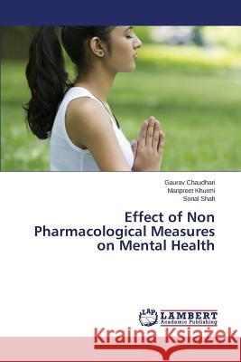 Effect of Non Pharmacological Measures on Mental Health Chaudhari Gaurav                         Khurmi Manpreet                          Shah Sonal 9783659618512 LAP Lambert Academic Publishing - książka