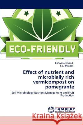 Effect of nutrient and microbially rich vermicompost on pomegrante Nandi, Bishwanath 9783659153105 LAP Lambert Academic Publishing - książka