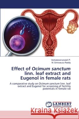 Effect of Ocimum sanctum linn. leaf extract and Eugenol in female rats Venkataramanaiah P M. Srinivasul 9786203305449 LAP Lambert Academic Publishing - książka