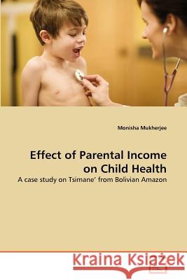 Effect of Parental Income on Child Health Monisha Mukherjee 9783639370379 VDM Verlag - książka