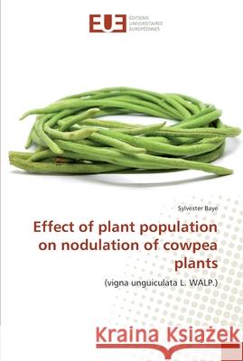 Effect of plant population on nodulation of cowpea plants Baye, Sylvester 9786202268011 Éditions universitaires européennes - książka