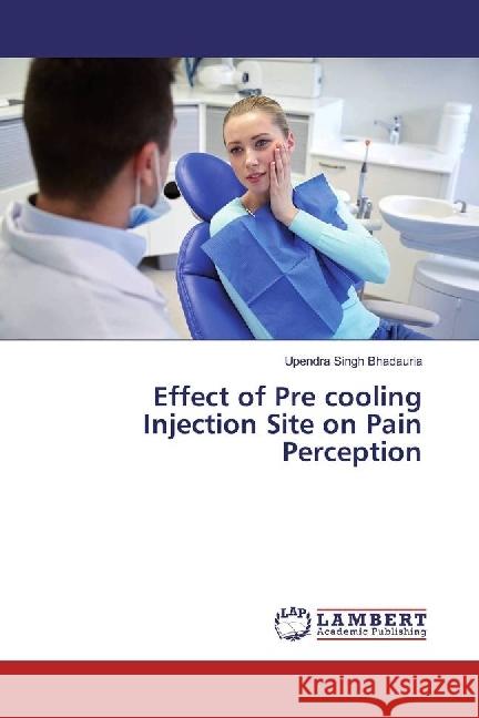 Effect of Pre cooling Injection Site on Pain Perception Bhadauria, Upendra Singh 9786202072908 LAP Lambert Academic Publishing - książka