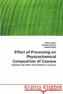 Effect of Processing on Physicochemical Composition of Cassava Tilahun Abera Shimelis Admasu Gulellat Desse 9783639108613 VDM Verlag - książka