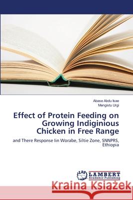 Effect of Protein Feeding on Growing Indiginious Chicken in Free Range Abdu Isae, Abase 9786139861330 LAP Lambert Academic Publishing - książka