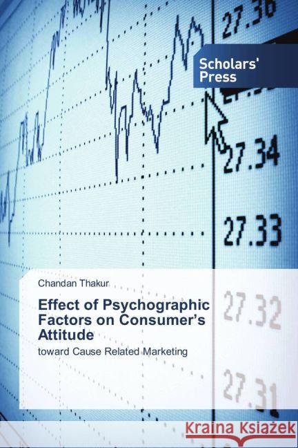 Effect of Psychographic Factors on Consumer's Attitude : toward Cause Related Marketing Thakur, Chandan 9783330652668 Scholar's Press - książka