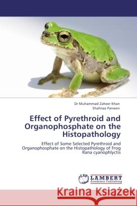 Effect of Pyrethroid and Organophosphate on the Histopathology Khan, Muhammad Z., Parveen, Shahnaz 9783846509074 LAP Lambert Academic Publishing - książka