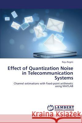 Effect of Quantization Noise in Telecommunication Systems Regmi Raju 9783659425868 LAP Lambert Academic Publishing - książka