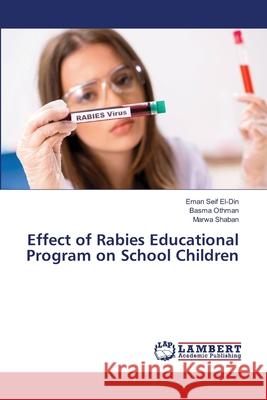 Effect of Rabies Educational Program on School Children Eman Sei Basma Othman Marwa Shaban 9786203841008 LAP Lambert Academic Publishing - książka