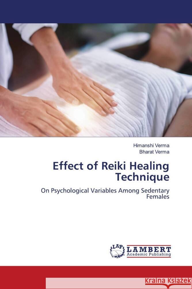 Effect of Reiki Healing Technique Verma, Himanshi, Verma, Bharat 9786206753360 LAP Lambert Academic Publishing - książka