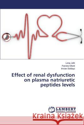 Effect of renal dysfunction on plasma natriuretic peptides levels Jafri Lena                               Ghani Farooq                             Siddiqui Imran 9783659776298 LAP Lambert Academic Publishing - książka