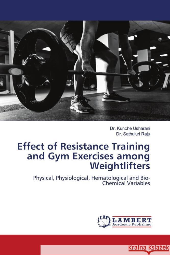 Effect of Resistance Training and Gym Exercises among Weightlifters Usharani, Dr. Kunche, Raju, Dr. Sathuluri 9786204747767 LAP Lambert Academic Publishing - książka