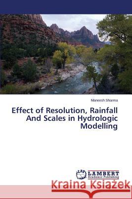 Effect of Resolution, Rainfall And Scales in Hydrologic Modelling Sharma Maneesh 9783659583308 LAP Lambert Academic Publishing - książka