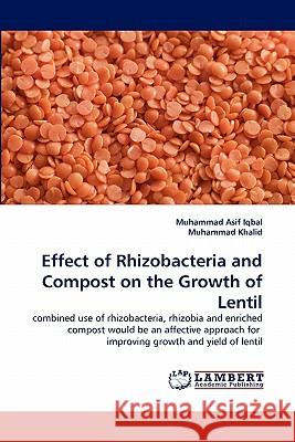 Effect of Rhizobacteria and Compost on the Growth of Lentil Muhammad Asif Iqbal, Muhammad Khalid 9783844329025 LAP Lambert Academic Publishing - książka