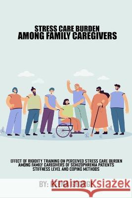 Effect Of Rigidity Training On Perceived Stress Care Burden Among Family Caregivers Of Schizophrenia Patients.Stiffness Levels And Coping methods George, Reena 9781444833904 Ulverscroft Ltd - książka