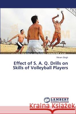 Effect of S. A. Q. Drills on Skills of Volleyball Players Singh Vikram 9783659563621 LAP Lambert Academic Publishing - książka