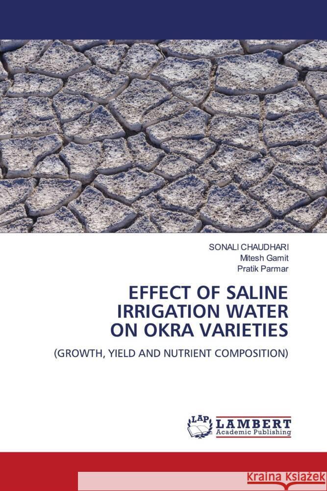 Effect of Saline Irrigation Water on Okra Varieties Sonali Chaudhari Mitesh Gamit Pratik Parmar 9786207459070 LAP Lambert Academic Publishing - książka