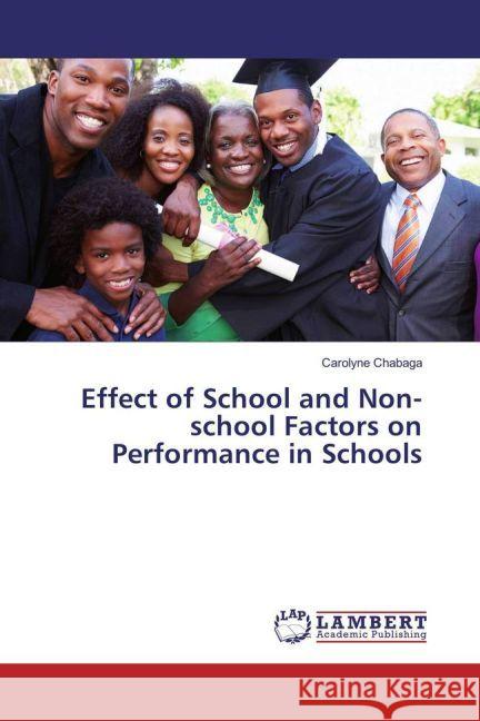 Effect of School and Non-school Factors on Performance in Schools Chabaga, Carolyne 9783659717376 LAP Lambert Academic Publishing - książka