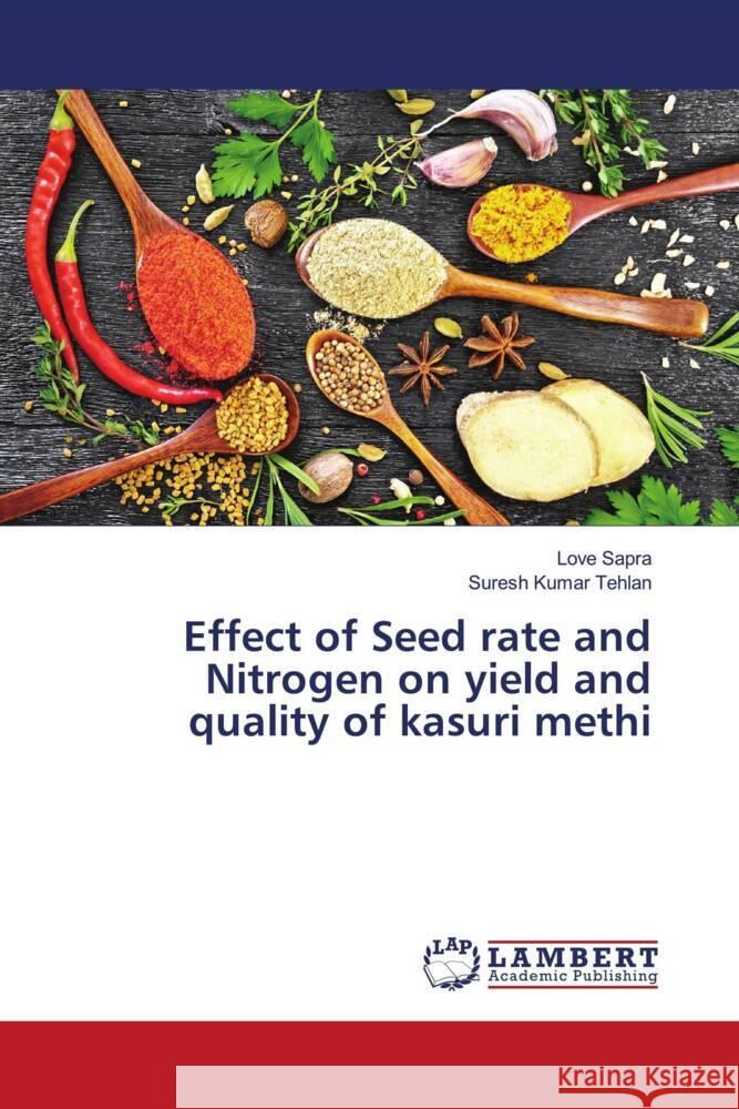 Effect of Seed rate and Nitrogen on yield and quality of kasuri methi Sapra, Love, Tehlan, Suresh Kumar 9786200473370 LAP Lambert Academic Publishing - książka