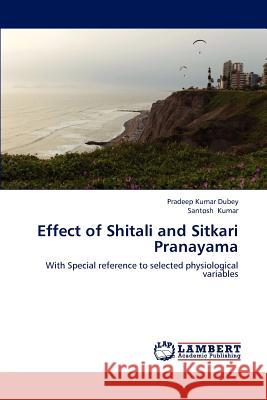 Effect of Shitali and Sitkari Pranayama Pradeep Kumar Dubey Santosh Kumar 9783659232176 LAP Lambert Academic Publishing - książka