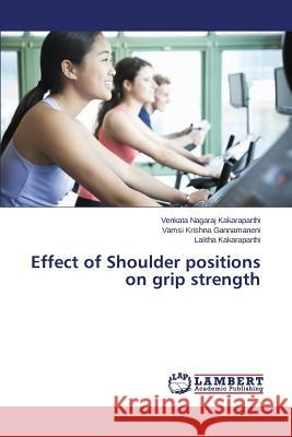 Effect of Shoulder Positions on Grip Strength Kakaraparthi Venkata Nagaraj 9783659556425 LAP Lambert Academic Publishing - książka