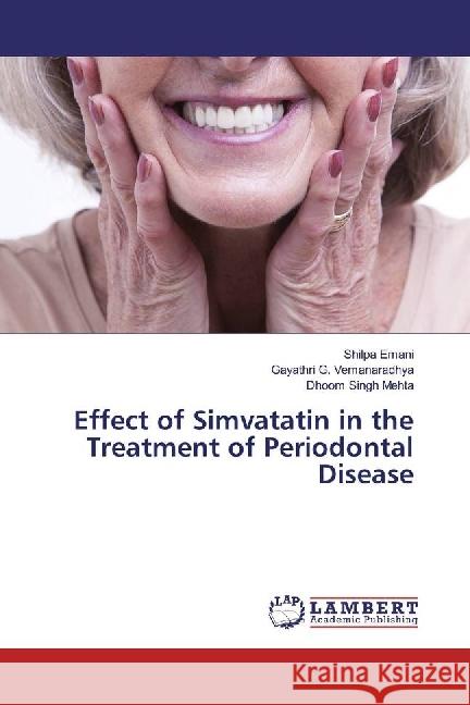 Effect of Simvatatin in the Treatment of Periodontal Disease Emani, Shilpa; Vemanaradhya, Gayathri G.; Mehta, Dhoom Singh 9786202025423 LAP Lambert Academic Publishing - książka