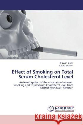 Effect of Smoking on Total Serum Cholesterol Level Elahi, Rizwan, Shahid, Kashif 9783846529591 LAP Lambert Academic Publishing - książka