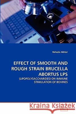 Effect of Smooth and Rough Strain Brucella Abortus Lps Raheela Akhtar 9783639344004 VDM Verlag - książka