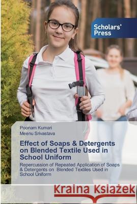 Effect of Soaps & Detergents on Blended Textile Used in School Uniform Poonam Kumari, Meenu Srivastava 9786138929604 Scholars' Press - książka