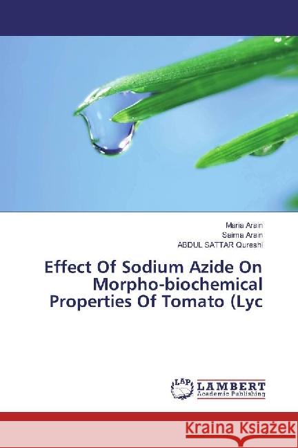 Effect Of Sodium Azide On Morpho-biochemical Properties Of Tomato (Lyc Arain, Maria; Arain, Saima; Qureshi, Abdul Sattar 9783330012523 LAP Lambert Academic Publishing - książka