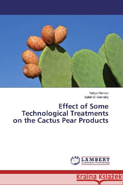 Effect of Some Technological Treatments on the Cactus Pear Products Hamed, Yahya; El-Samahy, Salah 9783659960079 LAP Lambert Academic Publishing - książka