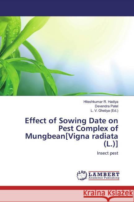 Effect of Sowing Date on Pest Complex of Mungbean[Vigna radiata (L.)] : Insect pest Hadiya, Hiteshkumar R.; Patel, Devendra 9783659779787 LAP Lambert Academic Publishing - książka