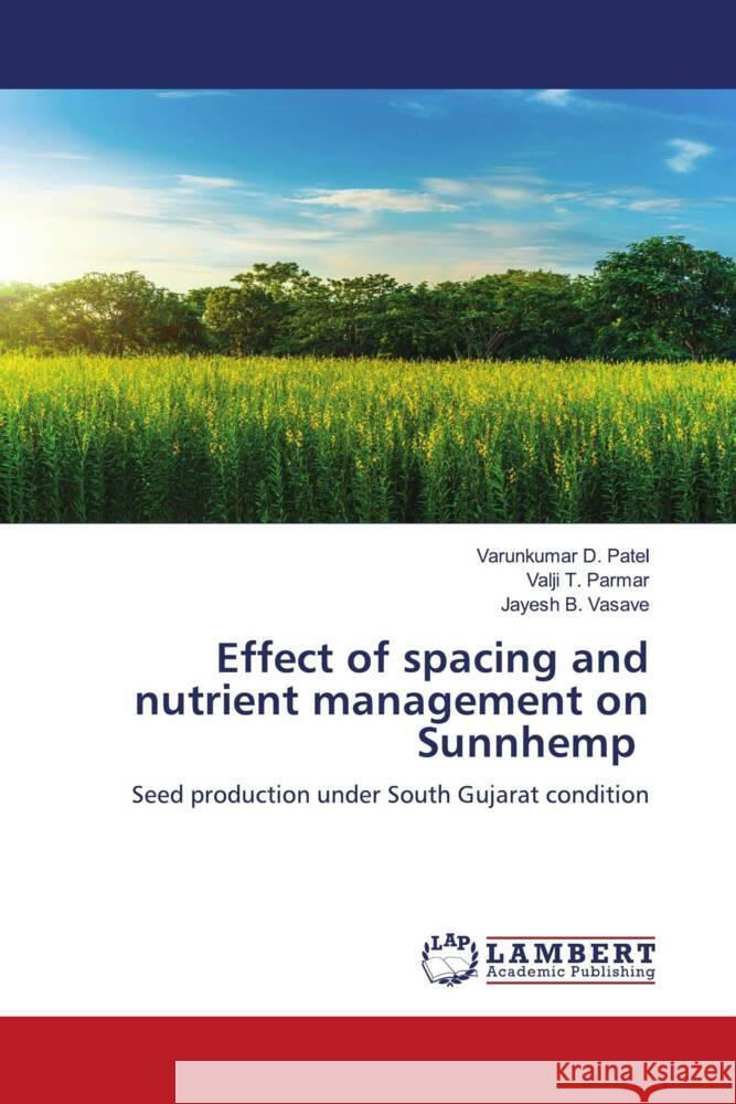 Effect of spacing and nutrient management on Sunnhemp Patel, Varunkumar D., Parmar, Valji T., Vasave, Jayesh B. 9786208424985 LAP Lambert Academic Publishing - książka