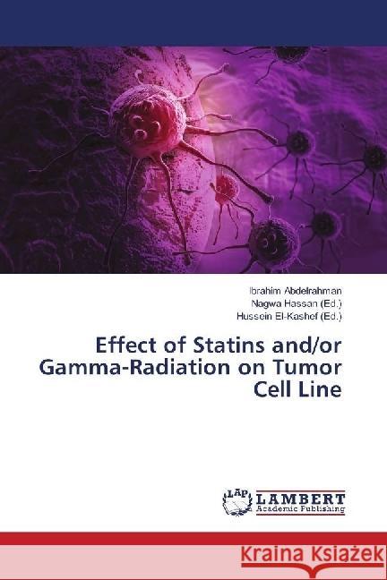 Effect of Statins and/or Gamma-Radiation on Tumor Cell Line Abdelrahman, Ibrahim 9786139896202 LAP Lambert Academic Publishing - książka