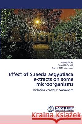 Effect of Suaeda aegyptiaca extracts on some microorganisms Nabeel Al-Ani, Fawzi Al-Zubaidi, Randa Al-Mujammaa'e 9783659002076 LAP Lambert Academic Publishing - książka