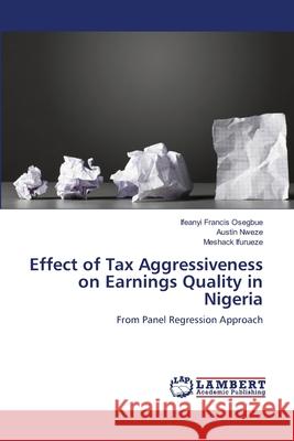 Effect of Tax Aggressiveness on Earnings Quality in Nigeria Osegbue, Ifeanyi Francis 9786139835683 LAP Lambert Academic Publishing - książka