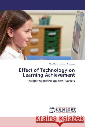 Effect of Technology on Learning Achievement : Integrating technology Best Practices Muhammad Tanveer, Afzal 9783659191190 LAP Lambert Academic Publishing - książka