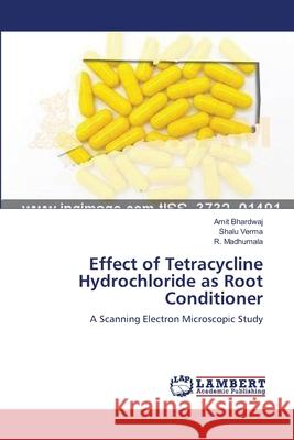 Effect of Tetracycline Hydrochloride as Root Conditioner Amit Bhardwaj, Shalu Verma, R Madhumala 9783659131332 LAP Lambert Academic Publishing - książka