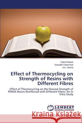Effect of Thermocycling on Strength of Resins with Different Fibres Nayan Kamal                              Chaturvedi Saurabh                       Verma a. K. 9783848489947 LAP Lambert Academic Publishing - książka
