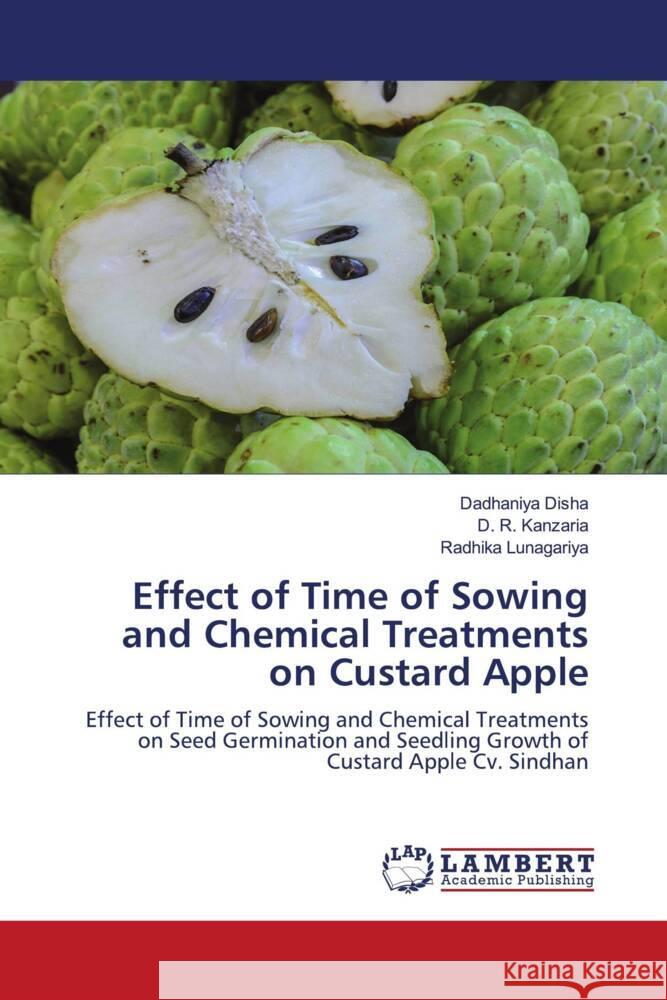 Effect of Time of Sowing and Chemical Treatments on Custard Apple Disha, Dadhaniya, Kanzaria, D. R., Lunagariya, Radhika 9786206754817 LAP Lambert Academic Publishing - książka